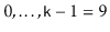$ 0,\ldots ,\ensuremath {\mathtt {k}}-1=9$