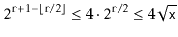 $\displaystyle 2^{\ensuremath{\mathtt{r}}+1-\lfloor \ensuremath{\mathtt{r}}/2\rfloor} \le 4\cdot2^{\ensuremath{\mathtt{r}}/2} \le 4\sqrt{\ensuremath{\mathtt{x}}}
$