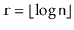 $ \ensuremath{\mathtt{r}}=\lfloor\log
\ensuremath{\mathtt{n}}\rfloor$
