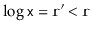 $ \log\ensuremath{\mathtt{x}}=\ensuremath{\mathtt{r'}}<\ensuremath{\mathtt{r}}$