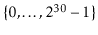 $ \{0,\ldots,2^{30}-1\}$
