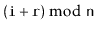 $ (\ensuremath{\mathtt{i}}+\ensuremath{\mathtt{r}})\bmod \ensuremath{\mathtt{n}}$