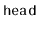 $ \mathtt{head}$