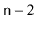 $ \ensuremath{\mathtt{n}}-2$