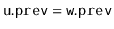 $ \ensuremath{\mathtt{u.prev}}=\ensuremath{\mathtt{w.prev}}$