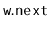 $ \mathtt{w.next}$