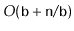 $ O(\ensuremath{\mathtt{b}}+\ensuremath{\mathtt{n}}/\ensuremath{\mathtt{b}})$