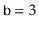 $ \ensuremath{\mathtt{b}}=3$
