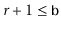 $ r+1\le \ensuremath{\mathtt{b}}$