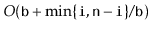 $ O(\ensuremath{\mathtt{b}}+\min\{\ensuremath{\mathtt{i}},\ensuremath{\mathtt{n}}-\ensuremath{\mathtt{i}}\}/\ensuremath{\mathtt{b}})$