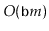$ O(\ensuremath{\mathtt{b}}m)$