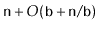 $ \ensuremath{\mathtt{n}} +O(\ensuremath{\mathtt{b}} + \ensuremath{\mathtt{n}}/\ensuremath{\mathtt{b}})$