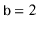 $ \ensuremath{\mathtt{b}}=2$
