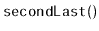 $ \mathtt{secondLast()}$