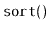 $ \mathtt{sort()}$