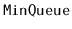 $ \mathtt{MinQueue}$