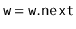 $ \ensuremath{\mathtt{w}}=\ensuremath{\mathtt{w.next}}$