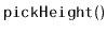$ \mathtt{pickHeight()}$