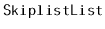 $ \mathtt{SkiplistList}$