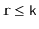 $ \ensuremath{\mathtt{r}}\le \ensuremath{\mathtt{k}}$