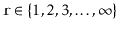 $ \ensuremath{\mathtt{r}}\in\{1,2,3,\ldots,\infty\}$