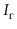$ I_{\ensuremath{\mathtt{r}}}$