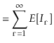 $\displaystyle = \sum_{\ensuremath{\mathtt{r}}=1}^{\infty} E[I_{\ensuremath{\mathtt{r}}}]$