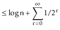 $\displaystyle \le \log \ensuremath{\mathtt{n}} + \sum_{\ensuremath{\mathtt{r}}=0}^\infty 1/2^{\ensuremath{\mathtt{r}}}$