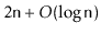 $ 2\ensuremath{\mathtt{n}}+O(\log \ensuremath{\mathtt{n}})$