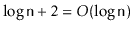 $ \log \ensuremath{\mathtt{n}}+2 = O(\log \ensuremath{\mathtt{n}})$