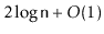 $ 2\log \ensuremath{\mathtt{n}} + O(1)$