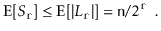 $\displaystyle \mathrm{E}[S_{\ensuremath{\mathtt{r}}}] \le \mathrm{E}[\vert L_{\...
...t{r}}}\vert] = \ensuremath{\mathtt{n}}/2^{\ensuremath{\mathtt{r}}} \enspace .
$