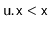 $ \ensuremath{\mathtt{u.x}} < \ensuremath{\mathtt{x}}$