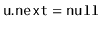 $ \ensuremath{\mathtt{u.next}}=\ensuremath{\mathtt{null}}$