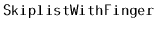 $ \mathtt{SkiplistWithFinger}$