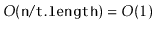 $ O(\ensuremath{\mathtt{n}}/\ensuremath{\mathtt{t.length)}} = O(1)$