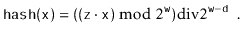 $\displaystyle \ensuremath{\mathtt{hash}}(\ensuremath{\mathtt{x}}) = ((\ensurema...
...htt{w}}}) \ddiv 2^{\ensuremath{\mathtt{w}}-\ensuremath{\mathtt{d}}} \enspace .
$