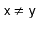 $ \ensuremath{\mathtt{x}}\neq \ensuremath{\mathtt{y}}$