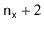 $ \ensuremath{\mathtt{n}}_{\ensuremath{\mathtt{x}}} + 2$