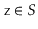$ \ensuremath{\mathtt{z}}\in S$