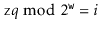 $ \ensuremath{\mathtt{z}}q\bmod 2^{\ensuremath{\mathtt{w}}} = i$