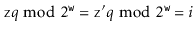 $\displaystyle \ensuremath{\mathtt{z}}q\bmod 2^{\ensuremath{\mathtt{w}}} = \ensuremath{\mathtt{z}}'q \bmod 2^{\ensuremath{\mathtt{w}}} = i
$