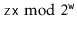 $ \ensuremath{\mathtt{z}} \ensuremath{\mathtt{x}}\bmod2^{\ensuremath{\mathtt{w}}}$