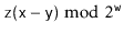 $ \ensuremath{\mathtt{z}}(\ensuremath{\mathtt{x}}-\ensuremath{\mathtt{y}})\bmod 2^{\ensuremath{\mathtt{w}}}$