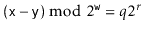 $ (\ensuremath{\mathtt{x}}-\ensuremath{\mathtt{y}})\bmod
2^{\ensuremath{\mathtt{w}}}=q2^r$