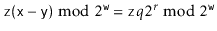 $ \ensuremath{\mathtt{z}}(\ensuremath{\mathtt{x}}-\ensuremath{\mathtt{y}})\bmod ...
...emath{\mathtt{w}}}=\ensuremath{\mathtt{z}}q2^r\bmod 2^{\ensuremath{\mathtt{w}}}$