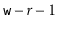 $ \ensuremath{\mathtt{w}}-r-1$