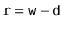 $ \ensuremath{\mathtt{r}}=\ensuremath{\mathtt{w}}-\ensuremath{\mathtt{d}}$