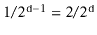 $ 1/2^{\ensuremath{\mathtt{d}}-1}=2/2^{\ensuremath{\mathtt{d}}}$