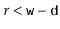 $ r < \ensuremath{\mathtt{w}}-\ensuremath{\mathtt{d}}$